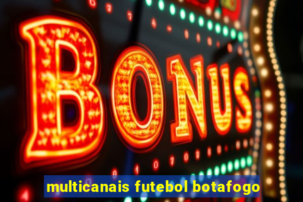 multicanais futebol botafogo